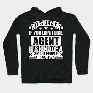 Agent lover It's Okay If You Don't Like Agent It's Kind Of A Smart People job Anyway Hoodie